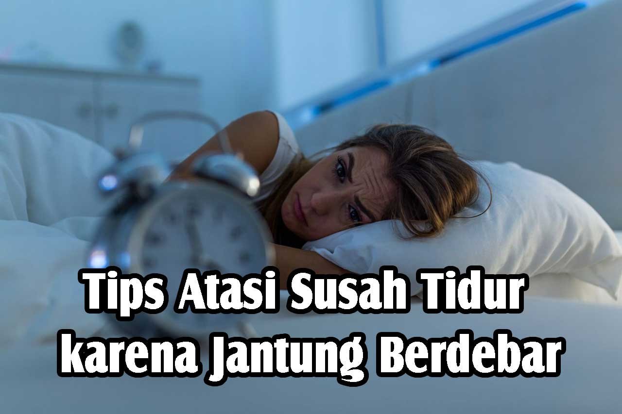 Atasi Susah Tidur karena Jantung Berdebar