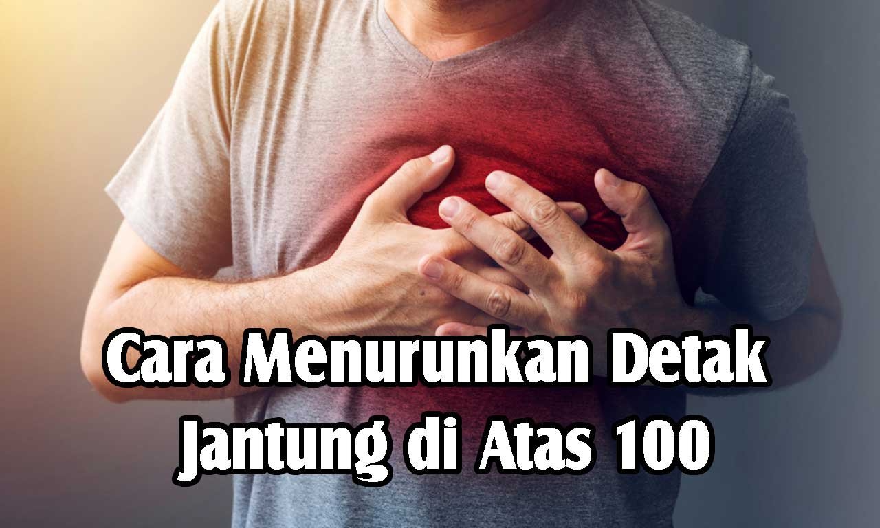 Cara Menurunkan Detak Jantung di Atas 100