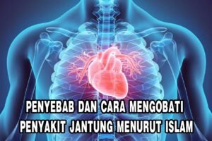 penyebab dan cara mengobati penyakit jantung menurut islam
